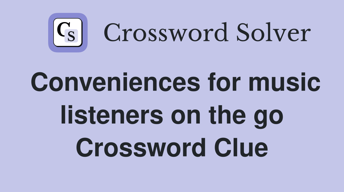 Conveniences for music listeners on the go Crossword Clue