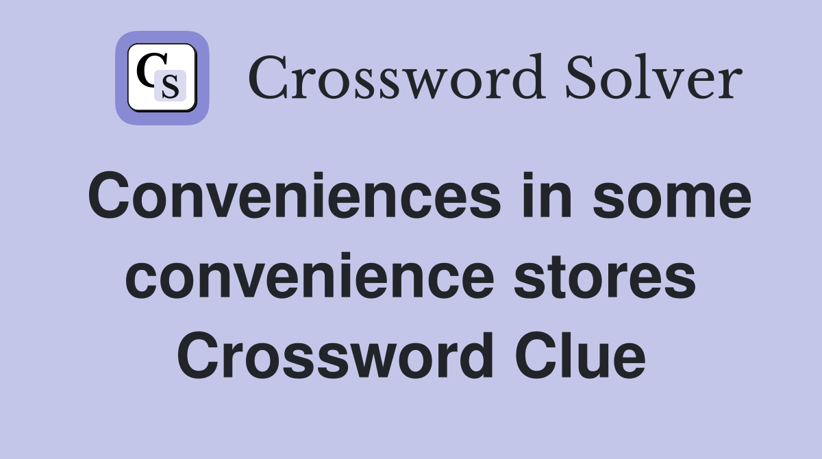 Conveniences in some convenience stores Crossword Clue