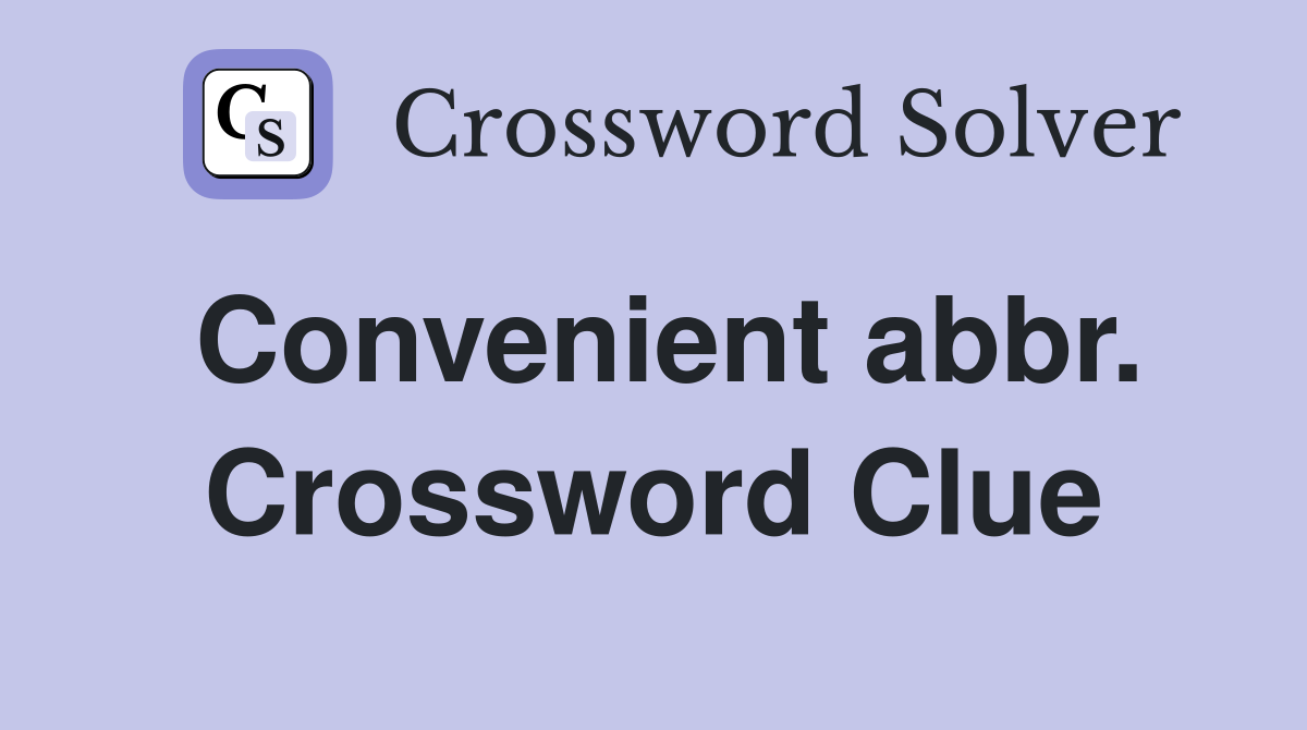 Convenient abbr. Crossword Clue