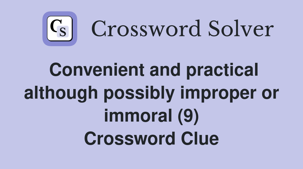 Convenient and practical although possibly improper or immoral (9) Crossword Clue