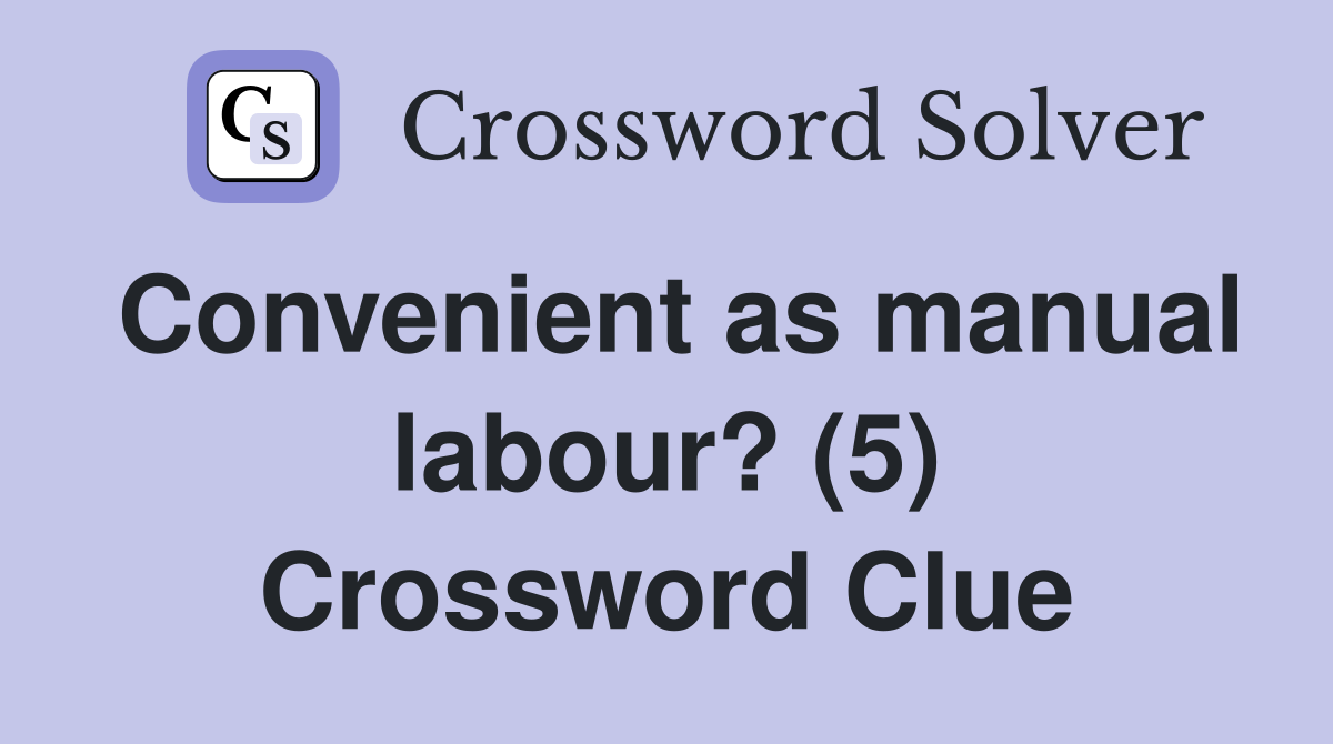 Convenient as manual labour? (5) Crossword Clue