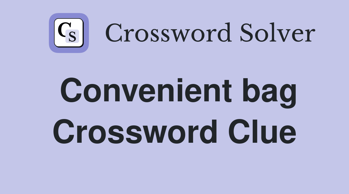Convenient bag Crossword Clue