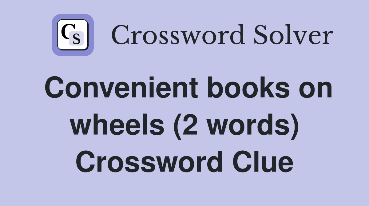 Convenient books on wheels (2 words) Crossword Clue