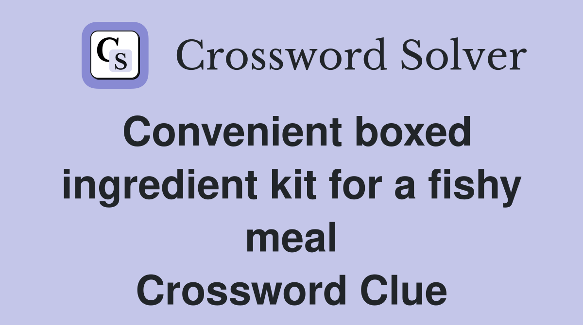 Convenient boxed ingredient kit for a fishy meal Crossword Clue