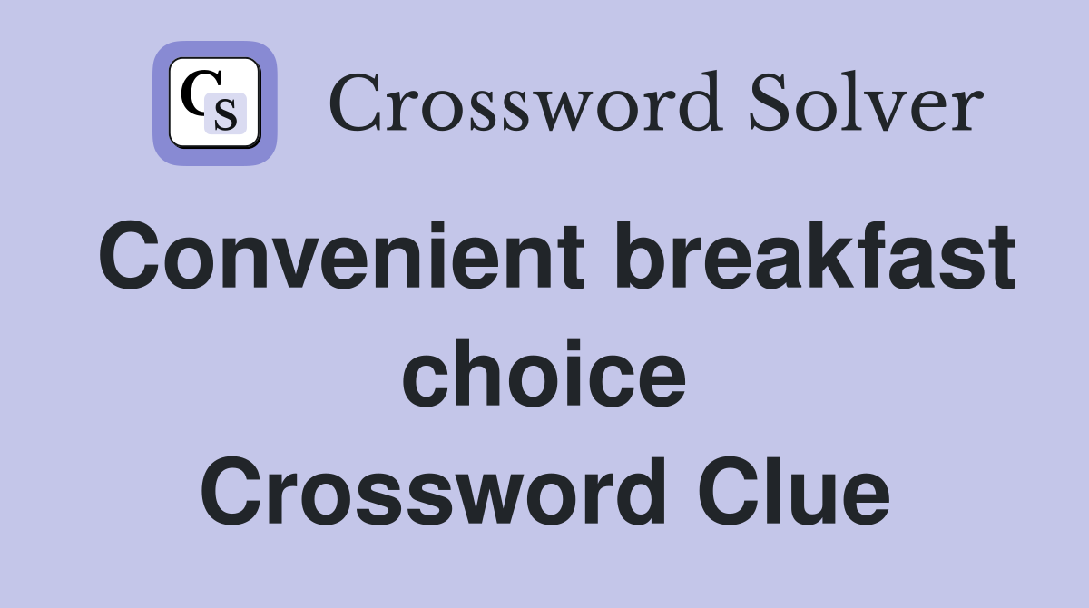 Convenient breakfast choice Crossword Clue