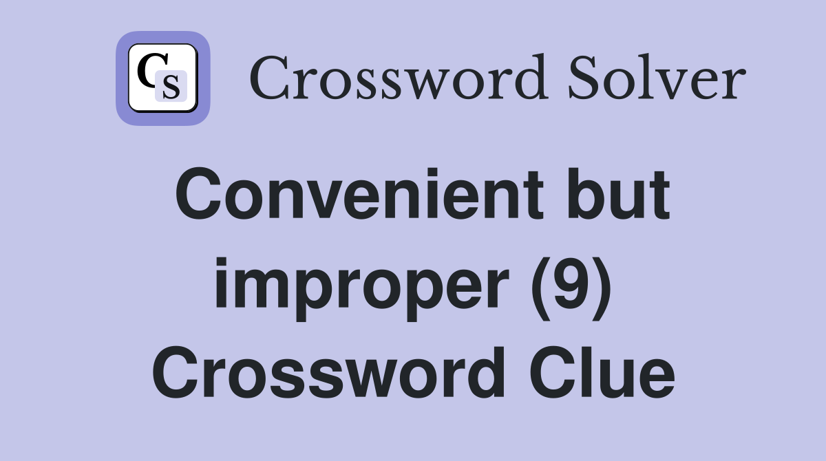 Convenient but improper (9) Crossword Clue
