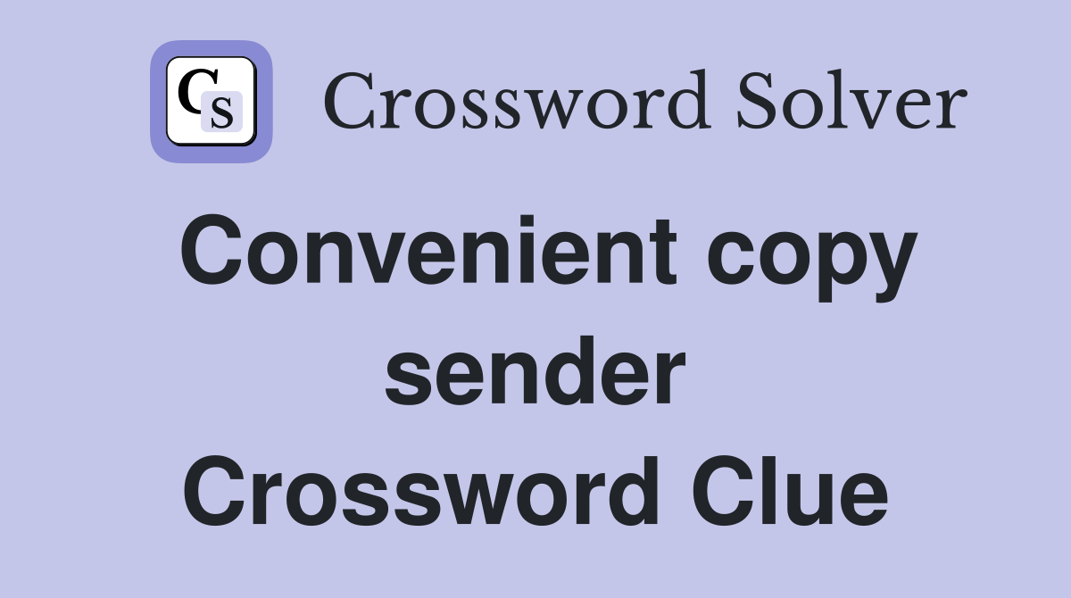 Convenient copy sender Crossword Clue