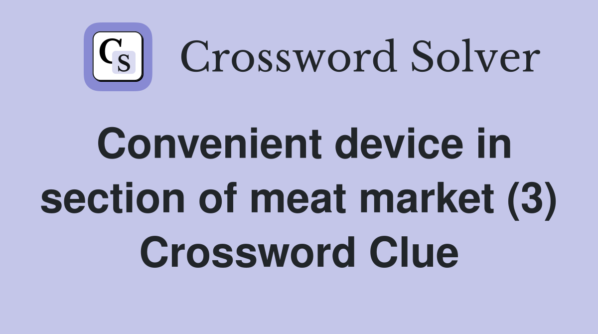 Convenient device in section of meat market (3) Crossword Clue