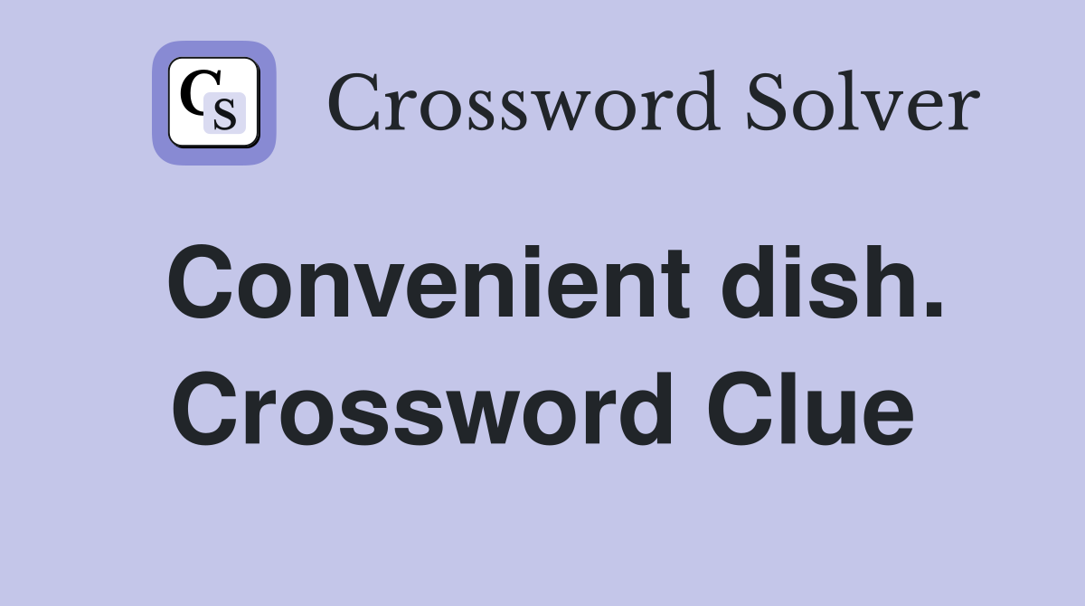 Convenient dish. Crossword Clue