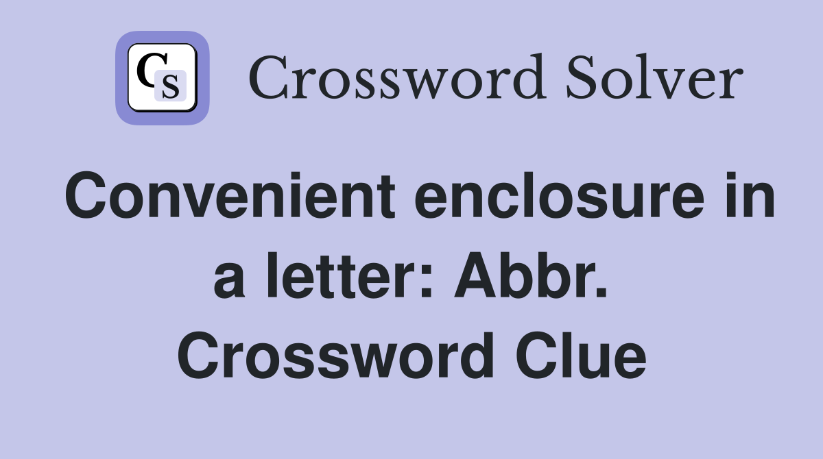 Convenient enclosure in a letter: Abbr. Crossword Clue