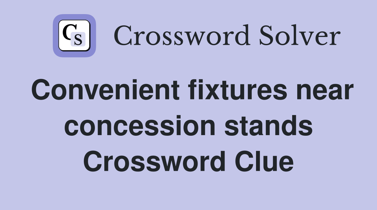 Convenient fixtures near concession stands Crossword Clue