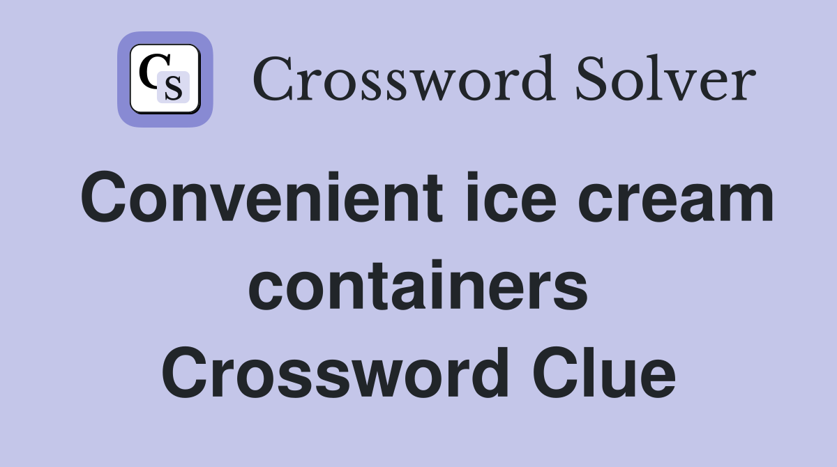 Convenient ice cream containers Crossword Clue