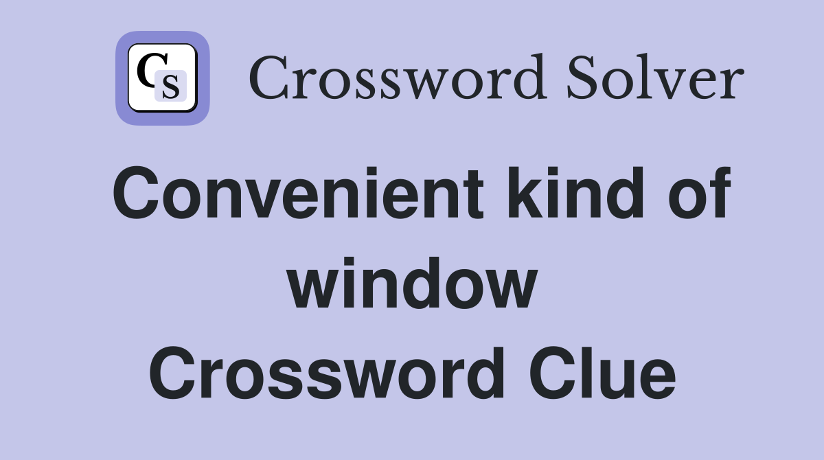 Convenient kind of window Crossword Clue