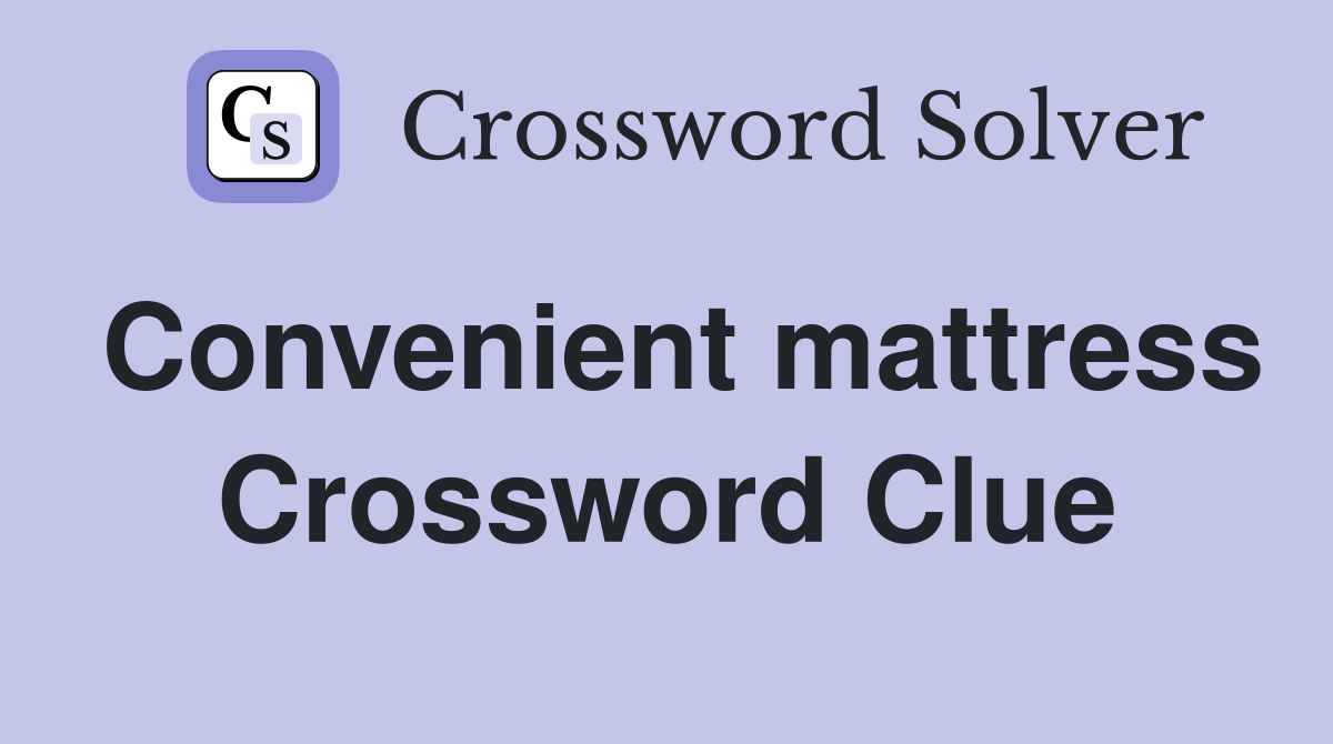Convenient mattress Crossword Clue