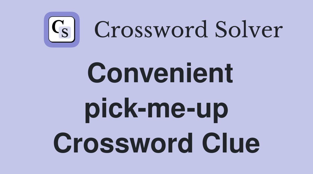 Convenient pick-me-up Crossword Clue