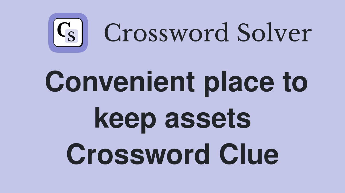 Convenient place to keep assets Crossword Clue