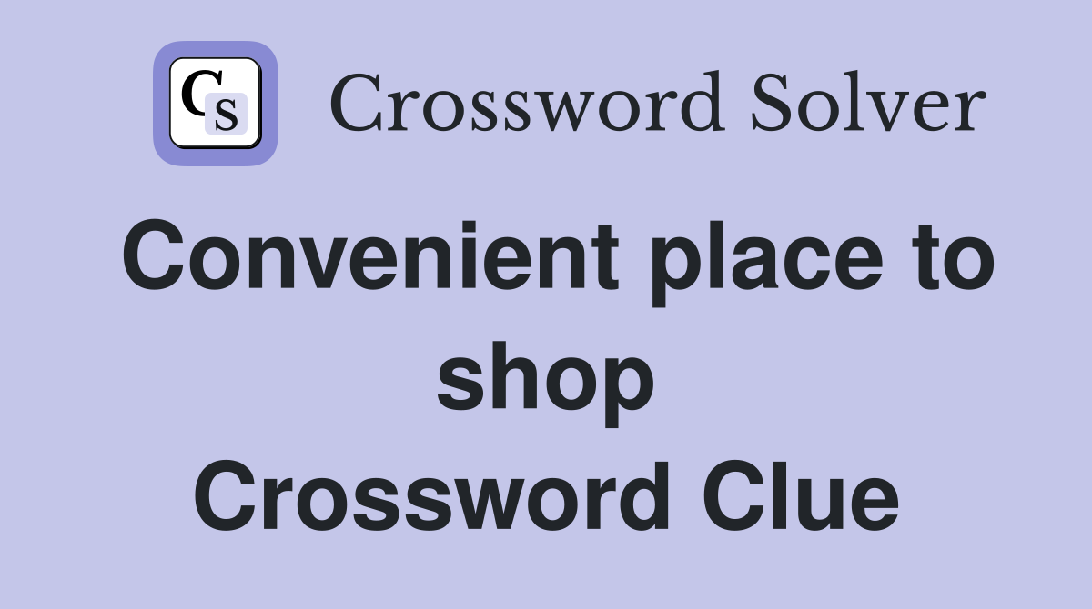 Convenient place to shop Crossword Clue