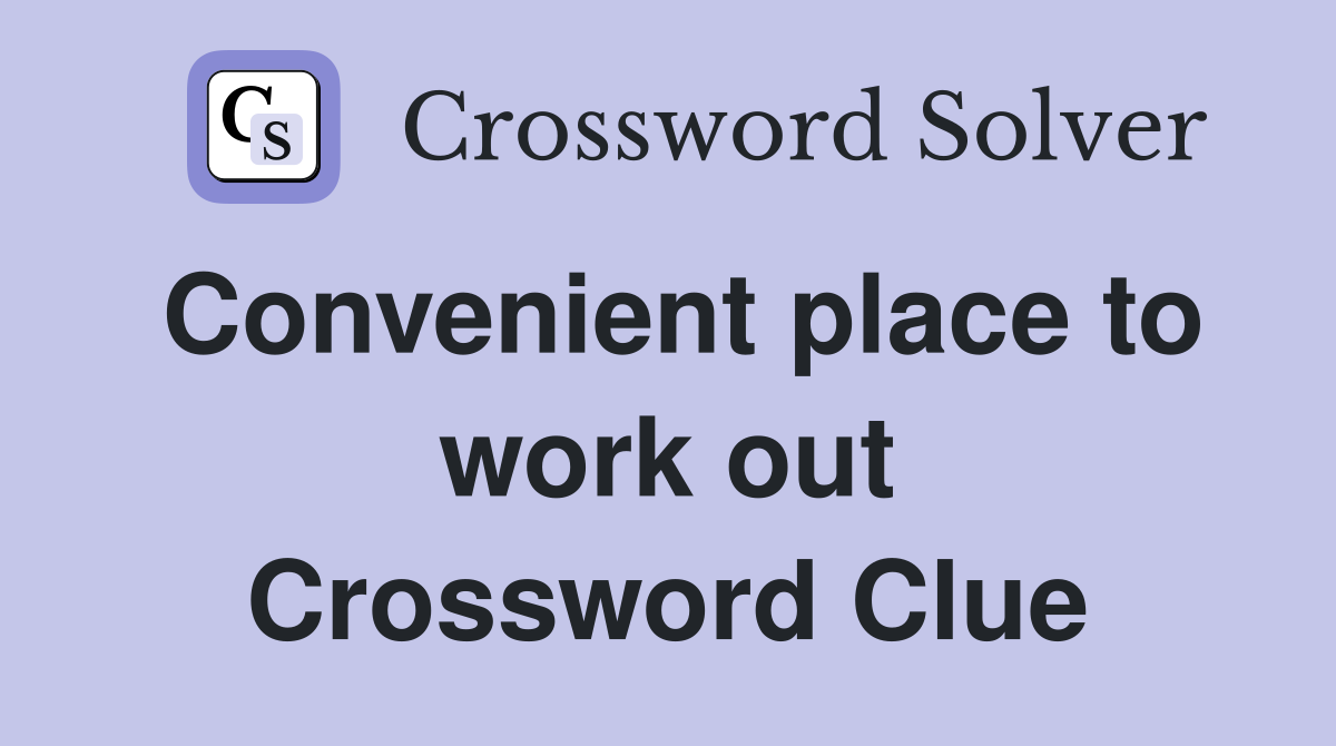 Convenient place to work out Crossword Clue