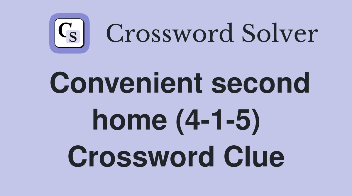 Convenient second home (4-1-5) Crossword Clue