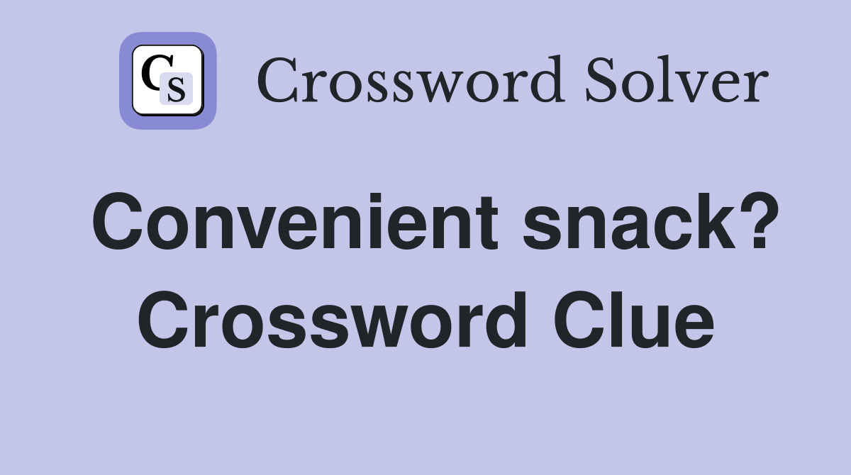 Convenient snack? Crossword Clue