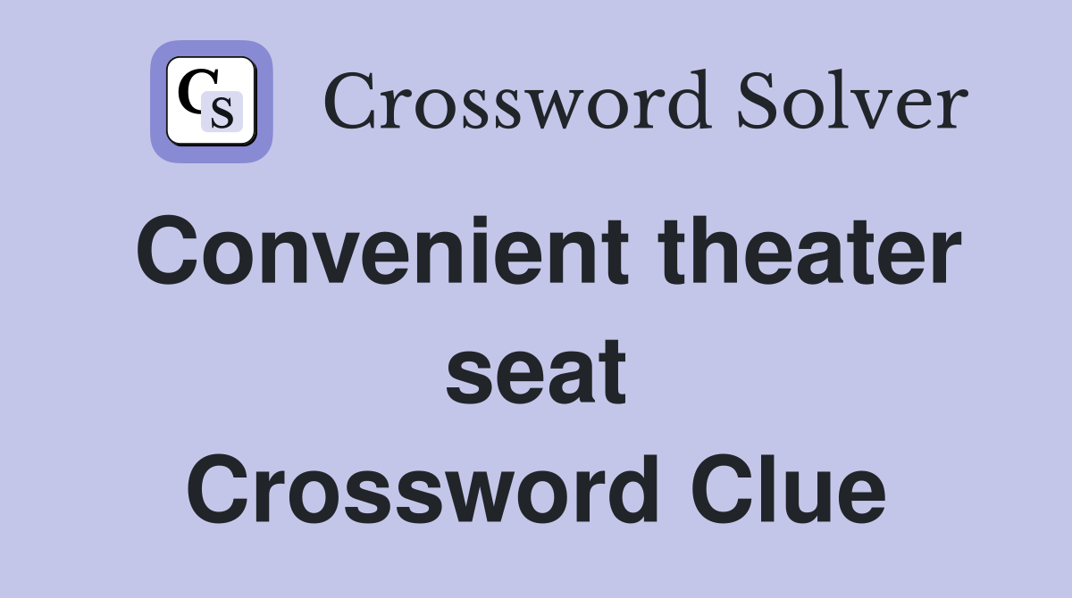 Convenient theater seat Crossword Clue