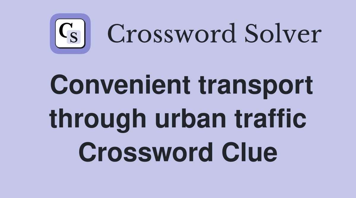 Convenient transport through urban traffic Crossword Clue