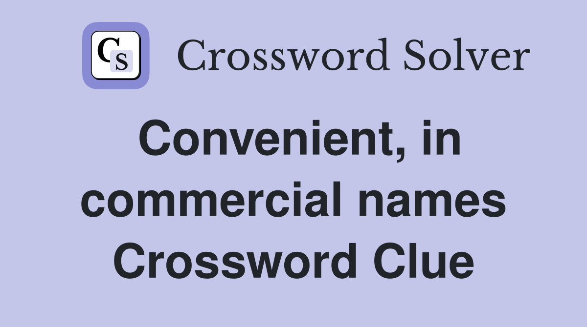 Convenient, in commercial names Crossword Clue