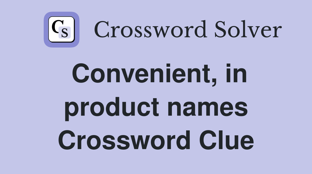 Convenient, in product names Crossword Clue