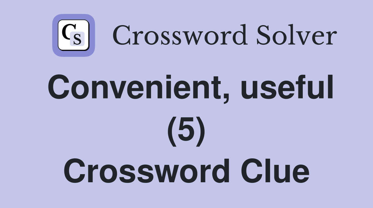 Convenient, useful (5) Crossword Clue