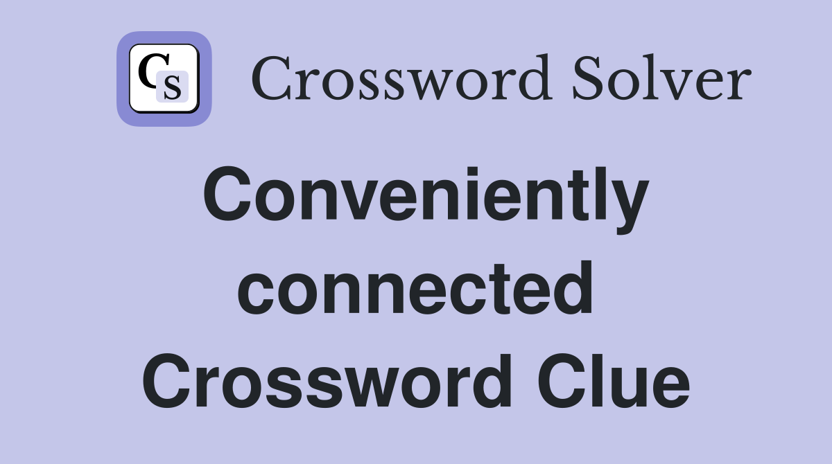 Conveniently connected Crossword Clue