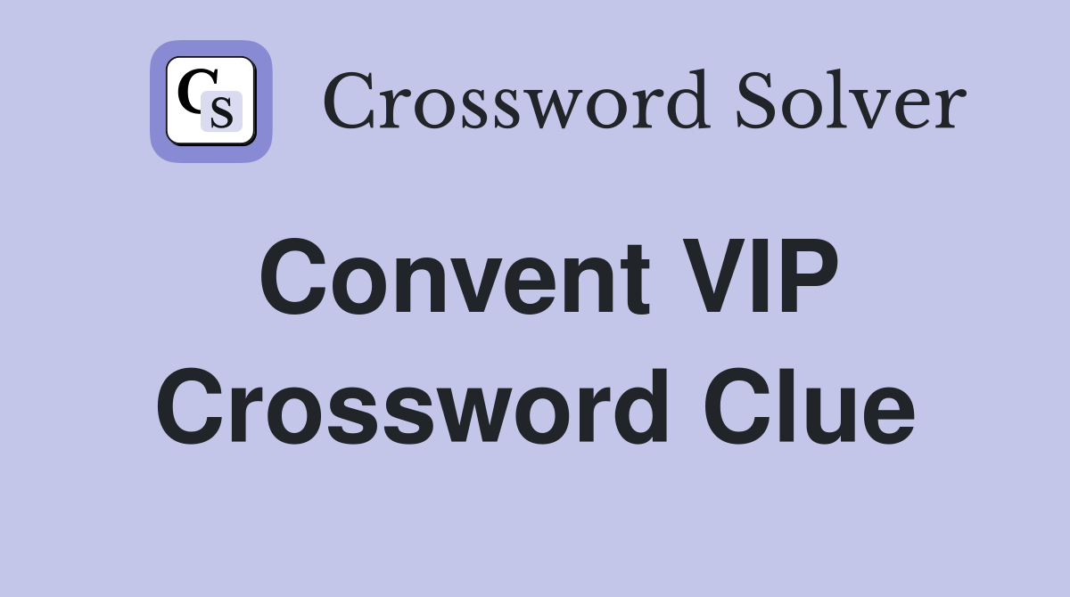 Convent VIP Crossword Clue