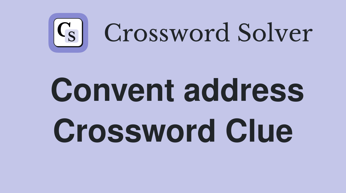 Convent address Crossword Clue