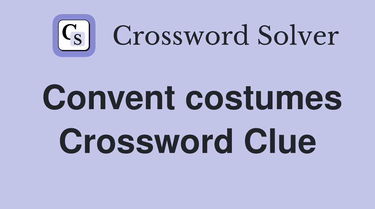 Convent costumes Crossword Clue