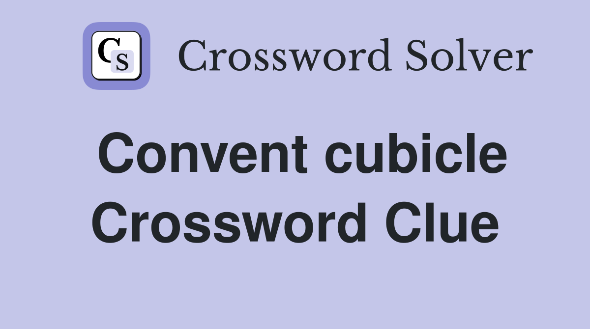 Convent cubicle Crossword Clue