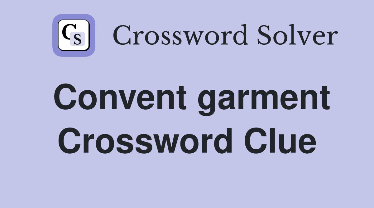 Convent garment Crossword Clue