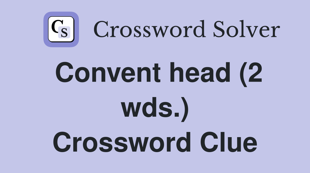 Convent head (2 wds.) Crossword Clue