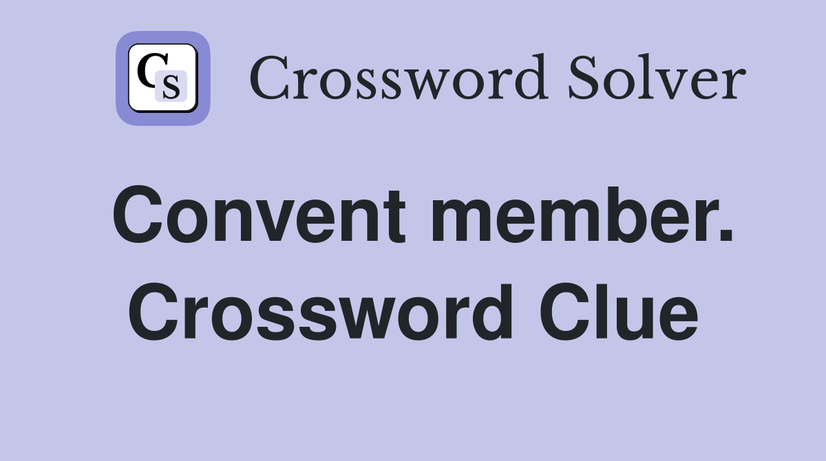 Convent member. Crossword Clue