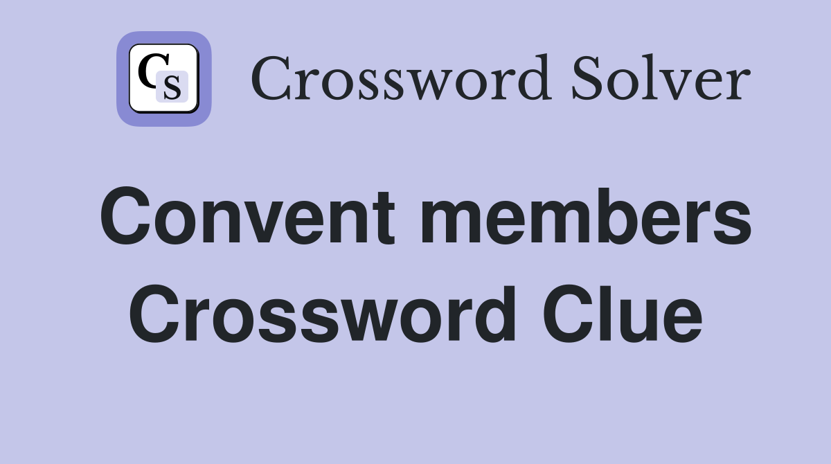 Convent members Crossword Clue