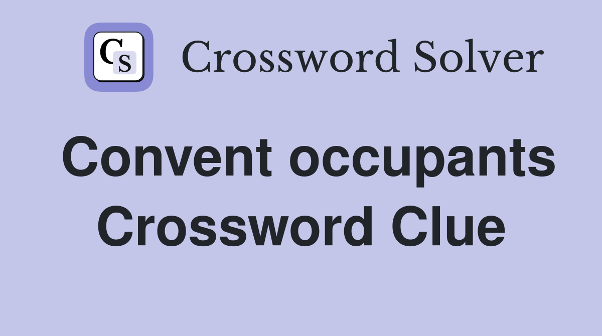 Convent occupants Crossword Clue