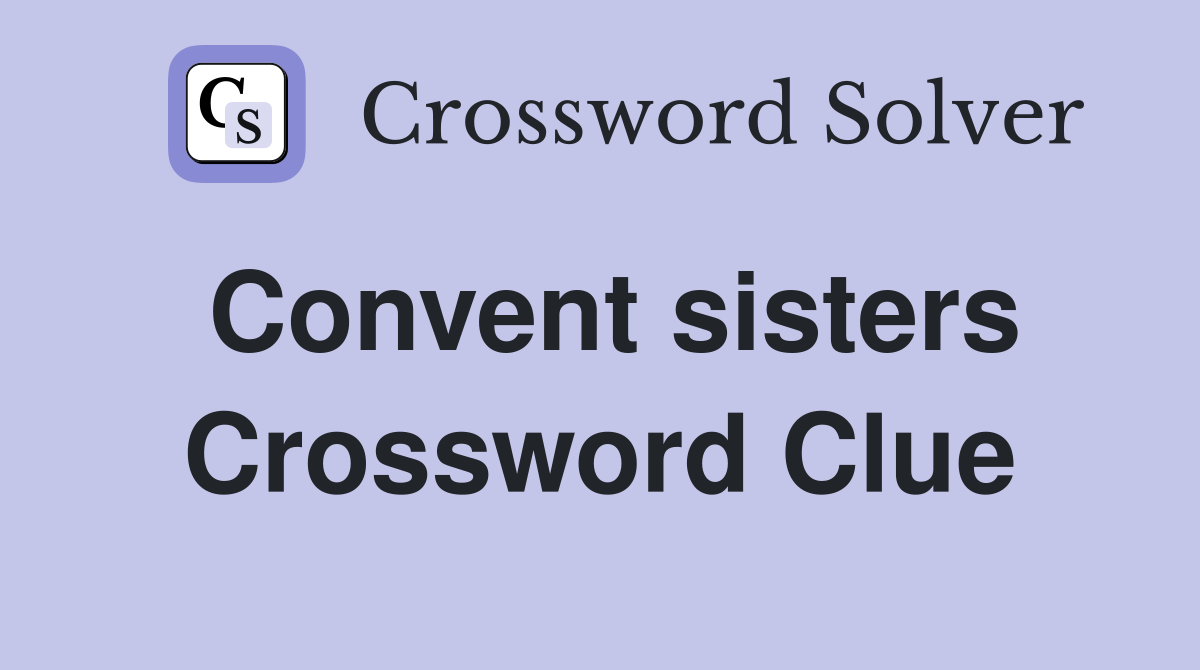 Convent sisters Crossword Clue