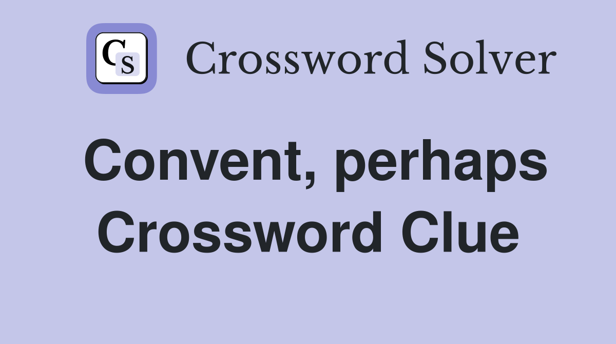Convent, perhaps Crossword Clue