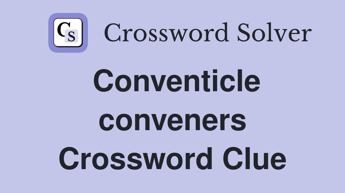 Conventicle conveners Crossword Clue