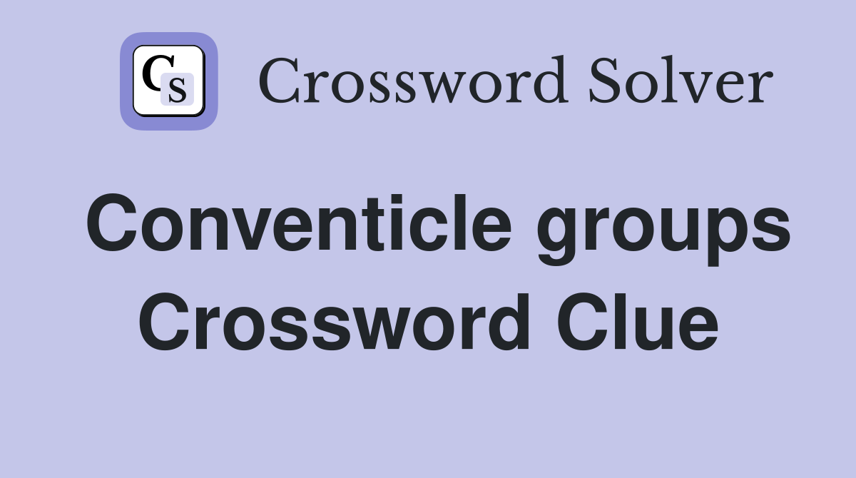 Conventicle groups Crossword Clue