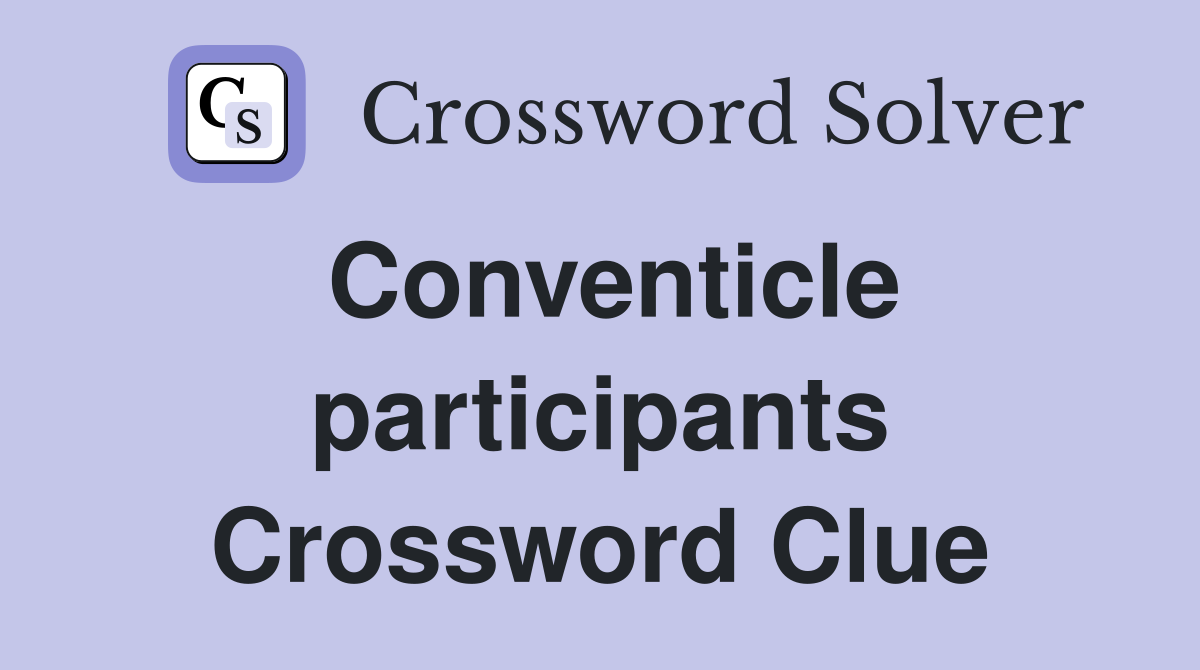 Conventicle participants Crossword Clue