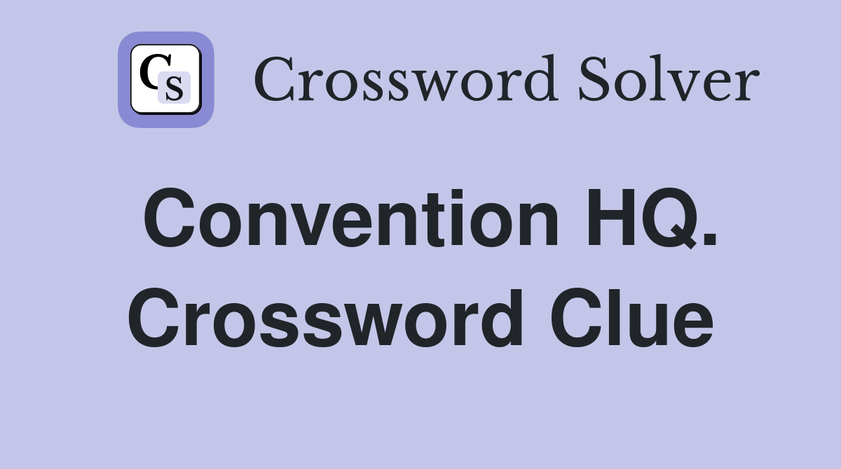Convention HQ. Crossword Clue
