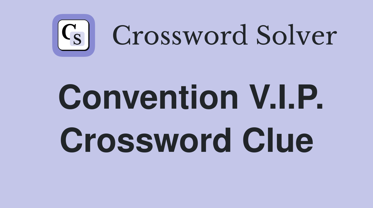 Convention V.I.P. Crossword Clue