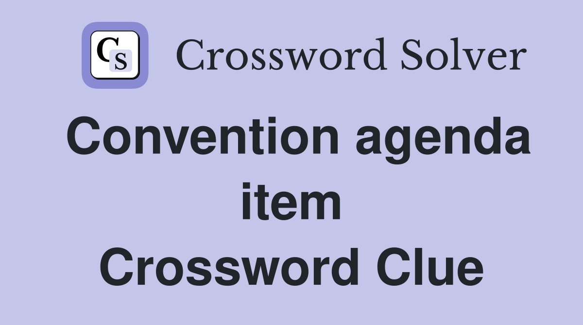 Convention agenda item Crossword Clue