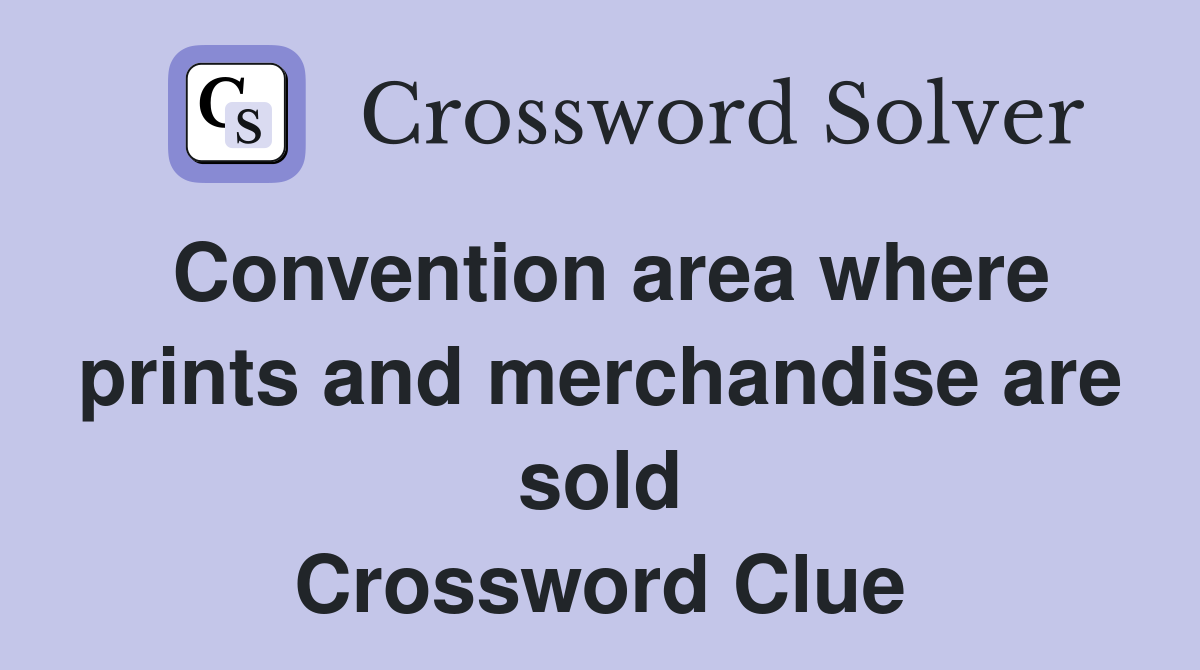 Convention area where prints and merchandise are sold Crossword Clue
