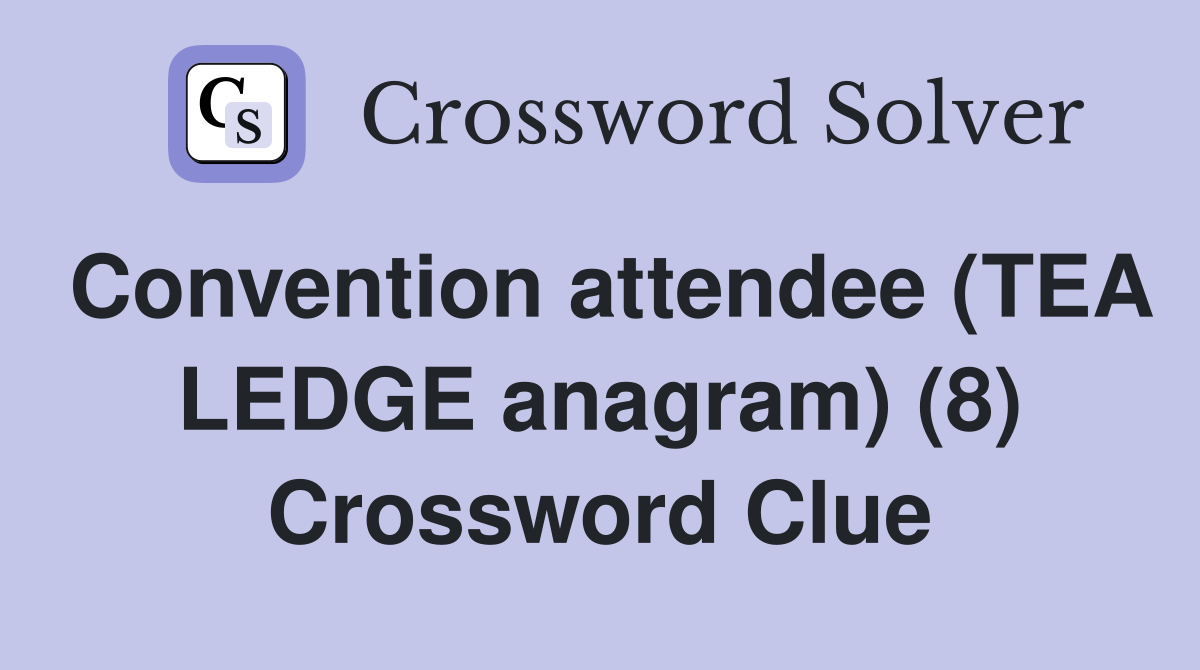 Convention attendee (TEA LEDGE anagram) (8) Crossword Clue