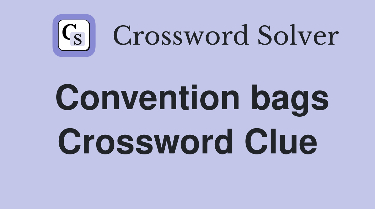 Convention bags Crossword Clue